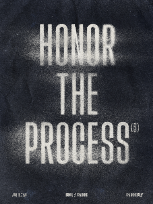 Honor The Process by Channing Bailey, 2026 archival pigment print and silkscreen from the Haikus by Channing fine art series.