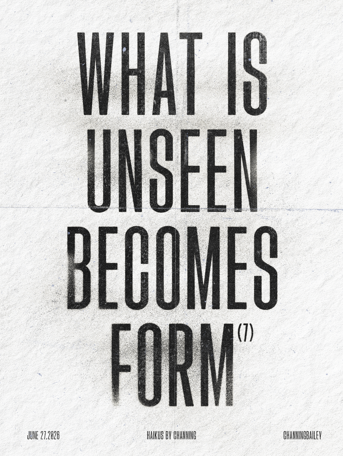 What is unseen becomes Form (7) — Haikus by Channing